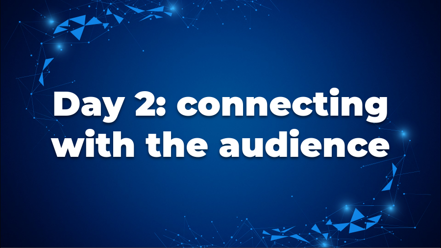 Dark blue gradient background with network pattern framing white text "Day 2: connecting with the audience."